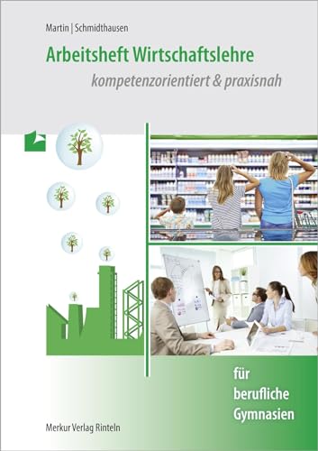 Arbeitsheft Wirtschaftslehre: - kompetenzorientiert & praxisnah - für berufliche Gymnasien von Merkur Rinteln