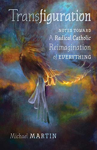 Transfiguration: Notes Toward a Radical Catholic Reimagination of Everything von Angelico Press