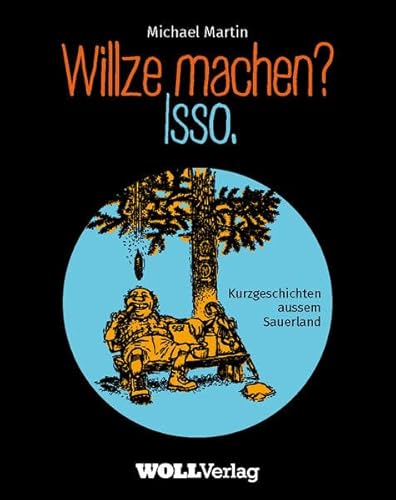 Willze machen? Isso.: Kurzgeschichten aussem Sauerland Willze machen? Isso.: Kurzgeschichten aussem Sauerland