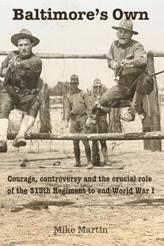 Baltimore's Own: Courage, controversy and the crucial role of the 313th Regiment to end World War I von Michael Martin
