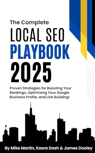 The Complete Local SEO Playbook 2025: Proven Strategies for Boosting Your Rankings, Optimising Your Google Business Profile, and Link Building von Independently published
