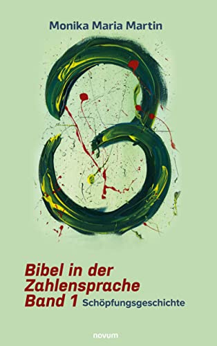 Bibel in der Zahlensprache - Band 1: Schöpfungsgeschichte von novum pro