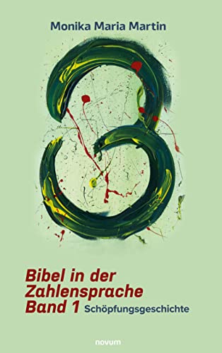 Bibel in der Zahlensprache - Band 1: Schöpfungsgeschichte