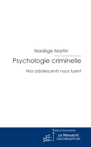 Psychologie criminelle: Nos adolescents nous tuent von MANUSCRIT