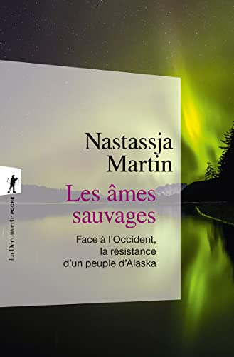 Les âmes sauvages: Face à l'Occident, la résistance d'un peuple d'Alaska von LA DECOUVERTE