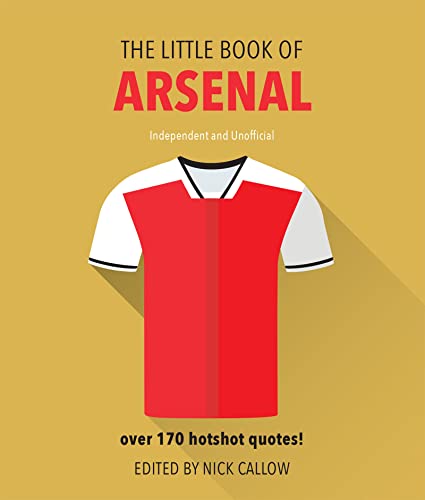 The Little Book of Arsenal: Over 170 hotshot quotes!: Independent and Unofficial (Little Book of Soccer)