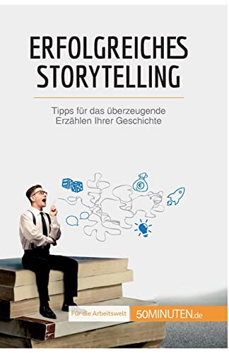 Erfolgreiches Storytelling: Tipps für das überzeugende Erzählen Ihrer Geschichte (Coaching) von 50Minuten.de