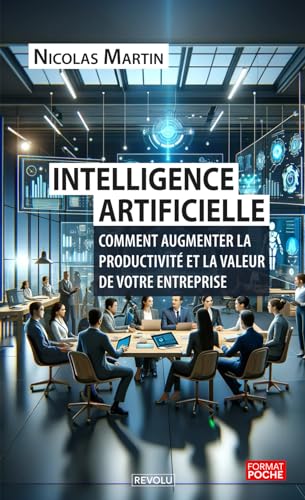 Intelligence artificielle: Comment augmenter la productivité et la valeur de votre entreprise von Independently published