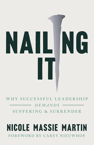 Nailing It: Why Successful Leadership Demands Suffering and Surrender von IVP