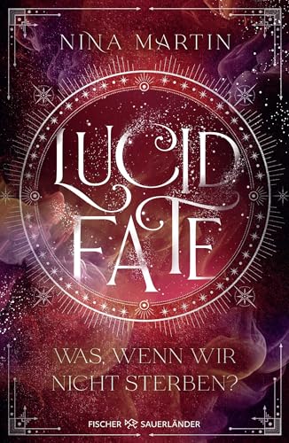 Lucid Fate – Was, wenn wir nicht sterben?: Finale der Fantasy-Reihe über Abenteuer, Romantik und über die Macht der Träume Lucid Fate – Was, wenn wir nicht sterben?: Finale der Fantasy-Reihe über Abenteuer, Romantik und über die Macht der Träume