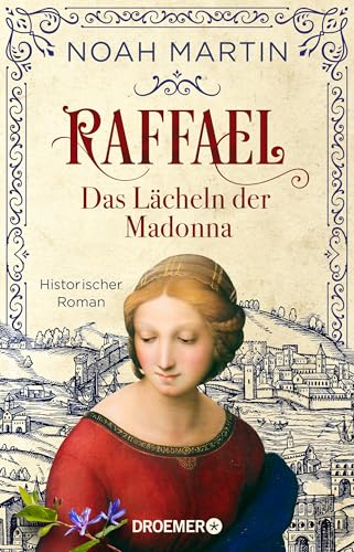 Raffael - Das Lächeln der Madonna: Historischer Roman