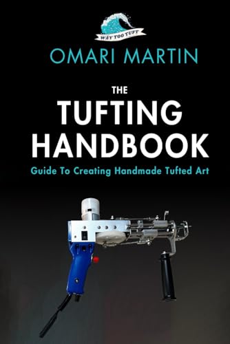 Way Too Tuft:The Tufting Handbook: Guide To Creating Handmade Tufted Art von Excel Book Writing