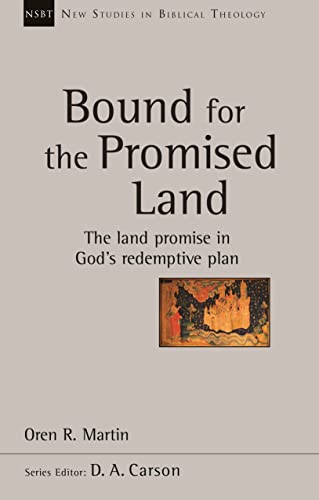 Bound for the Promised Land: The Land Promise In God's Redemptive Plan (New Studies in Biblical Theology)