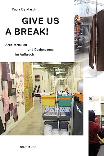 Give Us a Break!: Arbeitermilieu und Designszene im Aufbruch