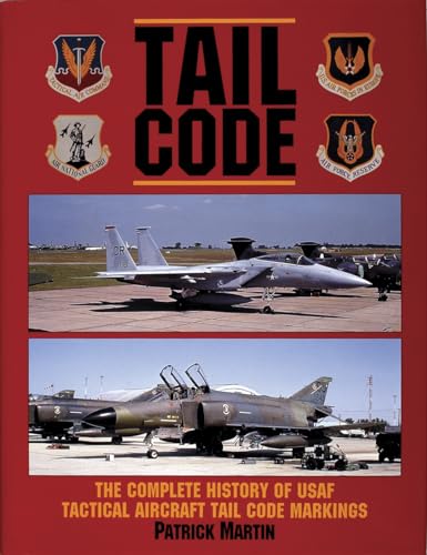 Tail Code: The Complete History of Usaf Tactical Aircraft Tail Code Markings (Schiffer Military Aviation History (Hardcover))