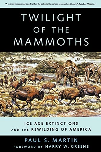 Twilight of the Mammoths:: Ice Age Extinctions and the Rewilding of America: Ice Age Extinctions and the Rewilding of America Volume 8 (Organisms and Environments, Band 8)