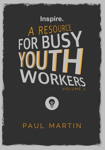 INSPIRE: A resource for busy youth workers (Volume 2)