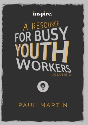 INSPIRE: A resource for busy youth workers (Volume 2)