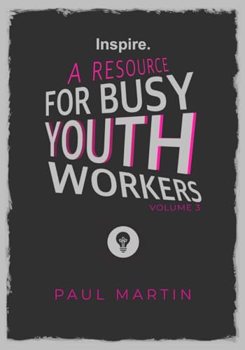 INSPIRE: A resource for busy youth workers (Volume 3)