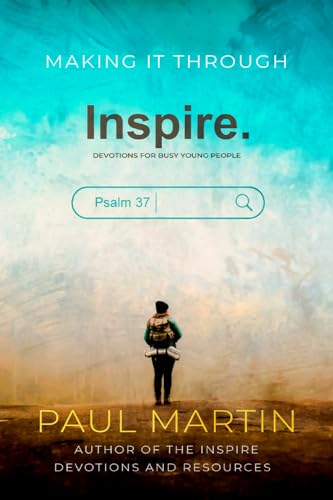 Inspire. Devotions for busy young people Psalm 37: Making it through von Independently published