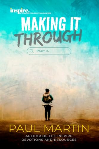 Inspire. Devotions for busy young people Psalm 37: Making it through Inspire. Devotions for busy young people Psalm 37: Making it through