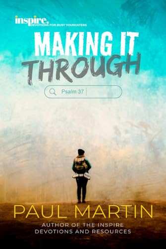 Inspire. Devotions for busy young people Psalm 37: Making it through Inspire. Devotions for busy young people Psalm 37: Making it through