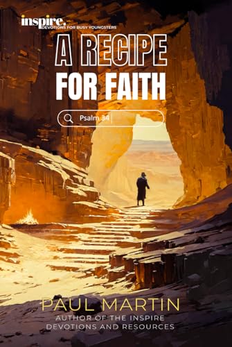 Inspire. Devotions for busy youngsters: Psalm 34 - A recipe for faith Inspire. Devotions for busy youngsters: Psalm 34 - A recipe for faith