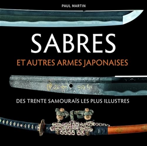 Sabres et autres armes japonaises des trente samouraïs les plus illustres