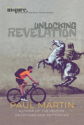 Unlocking Revelation: Inspire. Devotions for busy young people Unlocking Revelation: Inspire. Devotions for busy young people