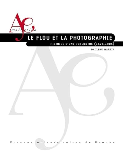 Le flou et la photographie: Histoire d'une rencontre (1676-1985) von PU RENNES