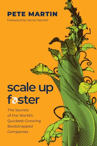 Scale Up Faster: The Secrets of the World's Quickest-Growing Bootstrapped Companies von Greenleaf Book Group