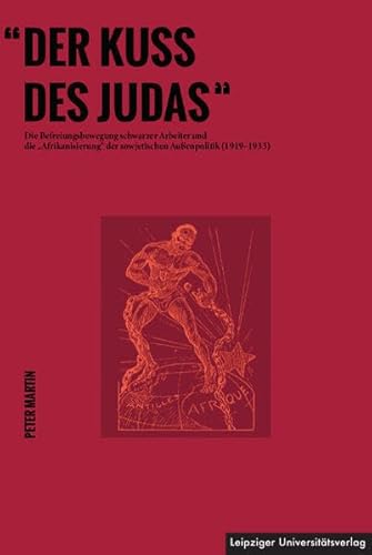 „Der Kuss des Judas“: Die Befreiungsbewegung schwarzer Arbeiter und die „Afrikanisierung“ der sowjetischen Außenpolitik (1919-1933)