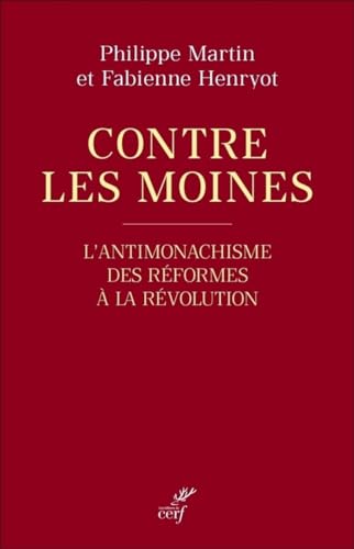 CONTRE LES MOINES - L'ANTIMONACHISME DES REFORMESA LA REVOLUTION: L'antimonachisme, des Réformes à la Révolution von CERF