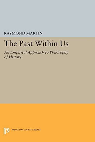 The Past Within Us: An Empirical Approach to Philosophy of History (Princeton Legacy Library)