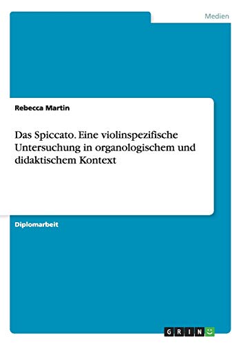 Das Spiccato. Eine violinspezifische Untersuchung in organologischem und didaktischem Kontext: Diplomarbeit