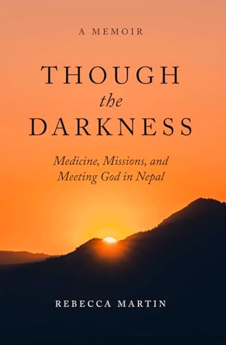 Though the Darkness: Medicine, Missions, and Meeting God in Nepal von TurtleCat Press