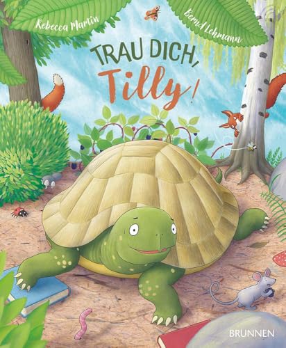 Trau dich, Tilly!: Ein Bilderbuch ab 3 Jahren über eine kleine Schildkröte, die ihre Angst überwindet, anderen hilft und neue Freunde findet. Es zeigt, jeder ist einzigartig und hat besondere Stärken. von Brunnen Verlag GmbH
