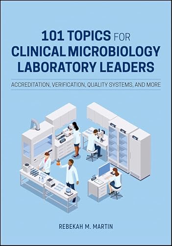101 Topics for Clinical Microbiology Laboratory Leaders: Accreditation, Verification, Quality Systems, and More (ASM Books) von ASM Press