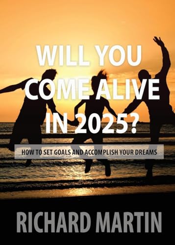 WILL YOU COME ALIVE IN 2025? von Bush Publishing & Associates