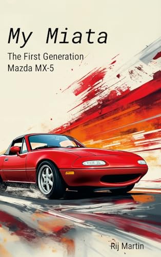 My Miata: The First Generation Mazda MX-5: A complete guide to the United States produced 1990-1997 Mazda Miata von Lulu.com
