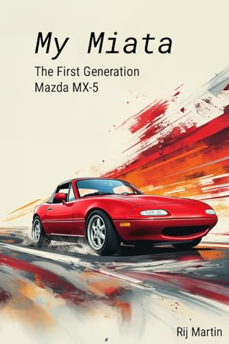 My Miata: The First Generation Mazda MX-5: A complete guide to the United States produced 1990-1997 Mazda Miata von Lulu.com