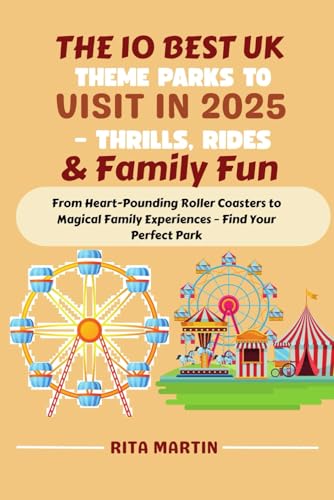 The 10 Best UK Theme Parks to Visit in 2025 – Thrills, Rides & Family Fun: From Heart-Pounding Roller Coasters to Magical Family Experiences – Find Your Perfect Park von Independently published