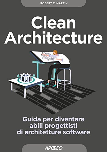 Clean architecture. Guida per diventare abili progettisti di architetture software von Apogeo