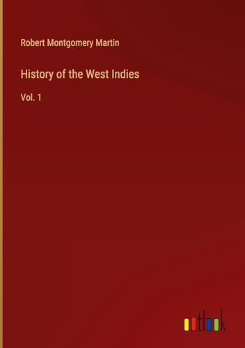 History of the West Indies: Vol. 1 von Outlook Verlag
