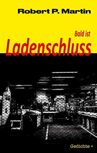 Bald ist Ladenschluss: Gedichte und Erzählungen während der Schleimbeutelentzündung von Rediroma-Verlag