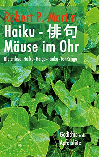 Mäuse im Ohr: Blütenlese: Haiku–Haiga–Tanka–TanRenga
