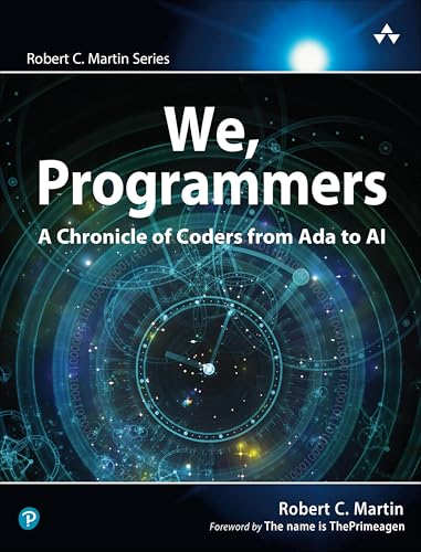We, Programmers: A Chronicle of Coders from ADA to AI (Robert C. Martin)