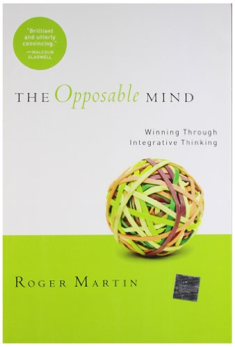 The Opposable Mind: How Successful Leaders Win Through Integrative Thinking