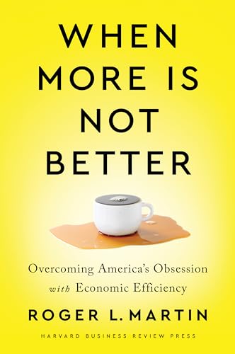When More Is Not Better: Overcoming America's Obsession with Economic Efficiency von Harvard Business Review Press