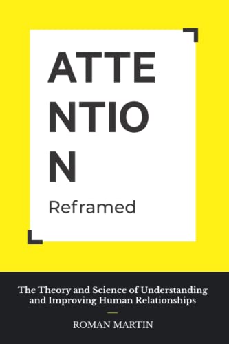 ATTENTION Reframed: The Theory and Science of Understanding and Improving Human Relationships